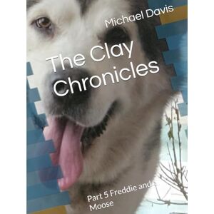 Davis, Michael The Clay Chronicles: Part 5 Freddie and a Moose Davis, Michael The Clay Chronicles: Part 5 Freddie and a Moose