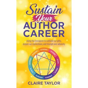 Taylor Sustain Your Author Career: Using the Enneagram to cultivate our gifts, deepen our connections, and triumph over adversity Taylor Sustain Your Author Career: Using the Enneagram to cultivate our gifts, deepen our connections, and triumph over adversity