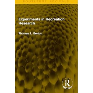 Burton, Thomas L. Experiments in Recreation Research (Routledge Revivals) Burton, Thomas L. Experiments in Recreation Research (Routledge Revivals)