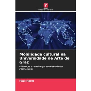 Harm, Paul Mobilidade cultural na Universidade de Arte de Graz: Diferenças e semelhanças entre estudantes internacionais Harm, Paul Mobilidade cultural na Universidade de Arte de Graz: Diferenças e semelhanças entre estudantes internacionais