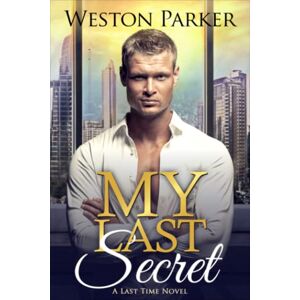 Parker, Weston My Last Secret (A Last Time Novel) Parker, Weston My Last Secret (A Last Time Novel)