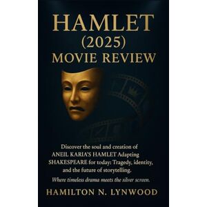LYNWOOD, HAMILTON N. HAMLET (2025) MOVIE REVEIW: Discover the soul and creation of ANEIL KARIA’S HAMLET Adapting SHAKESPEARE for today: Tragedy, identity, and the future of storytelling LYNWOOD, HAMILTON N. HAMLET (2025) MOVIE REVEIW: Discover the soul and creation of ANEIL KARIA’S HAMLET Adapting SHAKESPEARE for today: Tragedy, identity, and the future of storytelling
