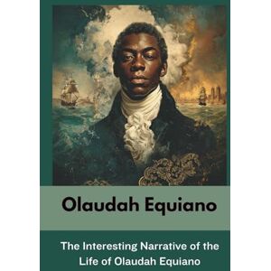 Equiano, Olaudah The Interesting Narrative of the Life of Olaudah Equiano: Or Gustavus Vassa, The African (Annotated) Equiano, Olaudah The Interesting Narrative of the Life of Olaudah Equiano: Or Gustavus Vassa, The African (Annotated)