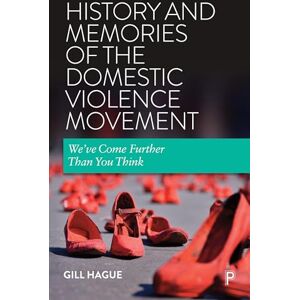 Hague, Gill History and Memories of the Domestic Violence Movement: We've Come Further Than You Think Hague, Gill History and Memories of the Domestic Violence Movement: We've Come Further Than You Think