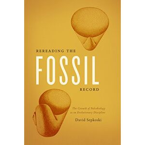 Sepkoski, David Rereading the Fossil Record: The Growth of Paleobiology as an Evolutionary Discipline Sepkoski, David Rereading the Fossil Record: The Growth of Paleobiology as an Evolutionary Discipline