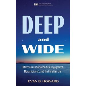Howard, Evan B. Deep and Wide: Reflections on Socio-Political Engagement, Monasticism(s), and the Christian Life (New Monastic Library: Resources for Radical Discipleship) Howard, Evan B. Deep and Wide: Reflections on Socio-Political Engagement, Monasticism(s), and the Christian Life (New Monastic Library: Resources for Radical Discipleship)