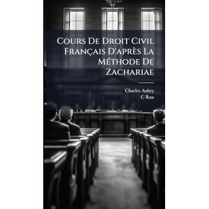 Aubry, Charles Cours De Droit Civil Français D'après La MÃ(c)thode De Zachariae Aubry, Charles Cours De Droit Civil Français D'après La MÃ(c)thode De Zachariae