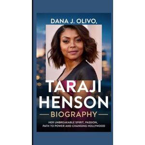 J. Olivo, Dana Taraji Henson Biography.: Her Unbreakable Spirit, Passion, Path to Power and Changing Hollywood. J. Olivo, Dana Taraji Henson Biography.: Her Unbreakable Spirit, Passion, Path to Power and Changing Hollywood.