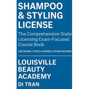 Tran, Di SHAMPOO & STYLING LICENSE: The Comprehensive State Licensing Exam–Focused Course Book Tran, Di SHAMPOO & STYLING LICENSE: The Comprehensive State Licensing Exam–Focused Course Book