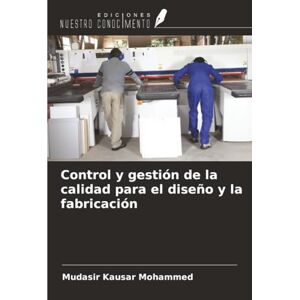 Mohammed, Mudasir Kausar Control y gestión de la calidad para el diseño y la fabricación Mohammed, Mudasir Kausar Control y gestión de la calidad para el diseño y la fabricación