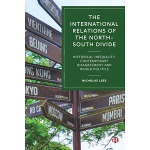 Lees, Nicholas The International Relations of the North-South Divide: Historical Inequality, Contemporary Disagreement and World Politics Lees, Nicholas The International Relations of the North-South Divide: Historical Inequality, Contemporary Disagreement and World Politics