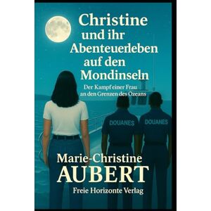 AUBERT, Marie Christine Christine und ihr Abenteuerleben auf den Mondinseln: Der Kampf einer Frau an den Grenzen des Ozeans AUBERT, Marie Christine Christine und ihr Abenteuerleben auf den Mondinseln: Der Kampf einer Frau an den Grenzen des Ozeans