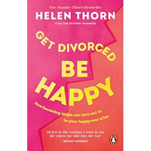 Thorn, Helen Get Divorced, Be Happy: How becoming single can turn out to be your happy ever after Thorn, Helen Get Divorced, Be Happy: How becoming single can turn out to be your happy ever after
