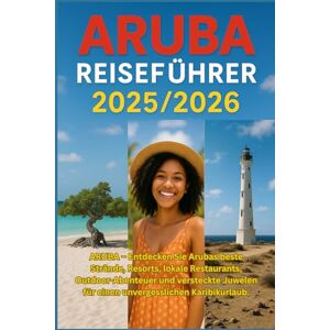 DAVIDS, RICKY B. Aruba REISEFÜHRER 2025/2026: Entdecken Sie die besten Strände, Resorts, lokalen Restaurants, Outdoor-Abenteuer und versteckten Schätze von Aruba für einen unvergesslichen Urlaub in der Karibik DAVIDS, RICKY B. Aruba REISEFÜHRER 2025/2026: Entdecken Sie die besten Strände, Resorts, lokalen Restaurants, Outdoor-Abenteuer und versteckten Schätze von Aruba für einen unvergesslichen Urlaub in der Karibik