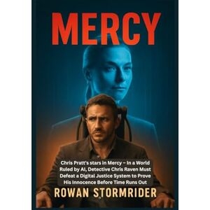 Stormrider, Rowan MERCY: Chris Pratt's stars in Mercy – In a World Ruled by AI, Detective Chris Raven Must Defeat a Digital Justice System to Prove His Innocence Before Time Runs Out Stormrider, Rowan MERCY: Chris Pratt's stars in Mercy – In a World Ruled by AI, Detective Chris Raven Must Defeat a Digital Justice System to Prove His Innocence Before Time Runs Out