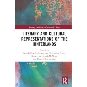 Literary and Cultural Representations of the Hinterlands (Literary Criticism and Cultural Theory) Literary and Cultural Representations of the Hinterlands (Literary Criticism and Cultural Theory)