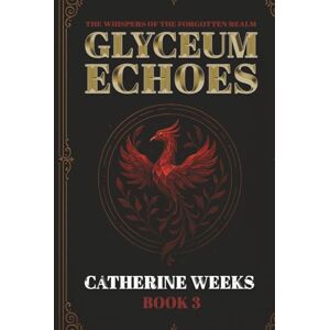 Weeks, Catherine Whispers of the Forgotten Realm Book 3 Glyceum Echoes (The Whispers of the Forgotten Realm) Weeks, Catherine Whispers of the Forgotten Realm Book 3 Glyceum Echoes (The Whispers of the Forgotten Realm)