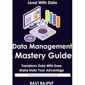 RAJPUT, RAVI Data Management Mastery Guide: Build Reliable Data Pipelines Fast Master Data Management Today Drive Data Quality Without Delay Smarter Workflows Made Simple Future-Ready Data Operations Now RAJPUT, RAVI Data Management Mastery Guide: Build Reliable Data Pipelines Fast Master Data Management Today Drive Data Quality Without Delay Smarter Workflows Made Simple Future-Ready Data Operations Now