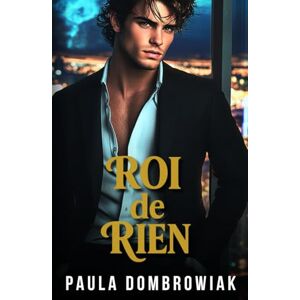 Dombrowiak, Paula Roi de rien: Un mariage de convenance torride, une histoire d'amour milliardaire (Trilogie Kingmaker) Dombrowiak, Paula Roi de rien: Un mariage de convenance torride, une histoire d'amour milliardaire (Trilogie Kingmaker)
