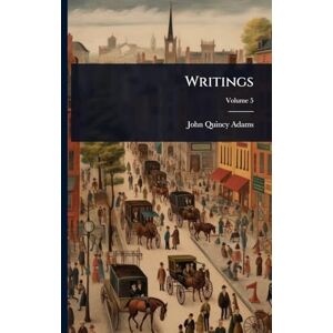 Adams, John Quincy Writings Adams, John Quincy Writings