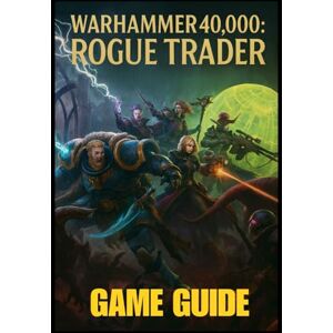 LAM, MARY R. WARHAMMER 40,000: ROGUE TRADER GAME GUIDE: The Complete Player’s Handbook to Master Combat, Unlock Secrets & Achievements, Explore Missions, and Harness Expert Strategies and Advanced Techniques LAM, MARY R. WARHAMMER 40,000: ROGUE TRADER GAME GUIDE: The Complete Player’s Handbook to Master Combat, Unlock Secrets & Achievements, Explore Missions, and Harness Expert Strategies and Advanced Techniques