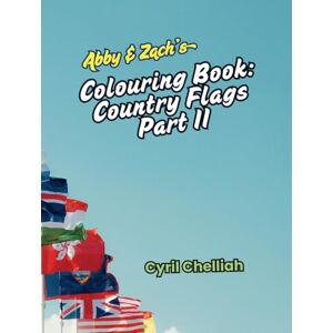 John Chelliah, Dr Cyril R. A. Abby & Zach's Coloring Book: Country Flags Part II (Abby & Zach's Coloring Book Series) John Chelliah, Dr Cyril R. A. Abby & Zach's Coloring Book: Country Flags Part II (Abby & Zach's Coloring Book Series)