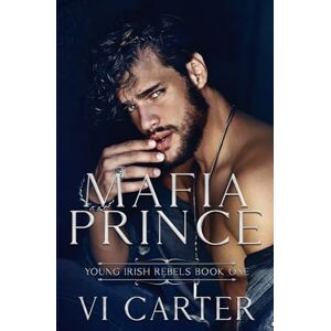 Carter, VI Mafia Prince: 1 (Young Irish Rebels) Carter, VI Mafia Prince: 1 (Young Irish Rebels)