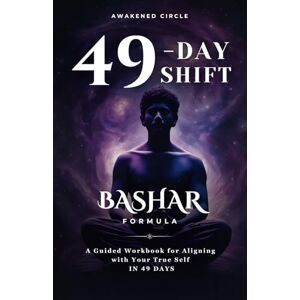 Circle, Awakened Bashar 49-Day Shift Formula Workbook Transform Your Life in 7 Weeks Self-Discovery & Manifestation Guide Circle, Awakened Bashar 49-Day Shift Formula Workbook Transform Your Life in 7 Weeks Self-Discovery & Manifestation Guide