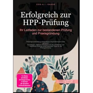 A. I. Saage, D. Eos Erfolgreich zur HPP-Prüfung: Ihr Leitfaden zur bestandenen Prüfung und Praxisgründung A. I. Saage, D. Eos Erfolgreich zur HPP-Prüfung: Ihr Leitfaden zur bestandenen Prüfung und Praxisgründung