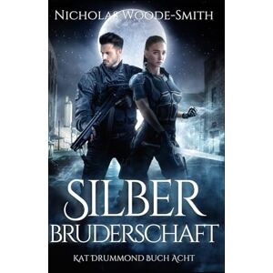 Woode-Smith, Nicholas Silberbruderschaft: Eine actiongeladene Urban Fantasy (Die Kat-Drummond-Serie) Woode-Smith, Nicholas Silberbruderschaft: Eine actiongeladene Urban Fantasy (Die Kat-Drummond-Serie)