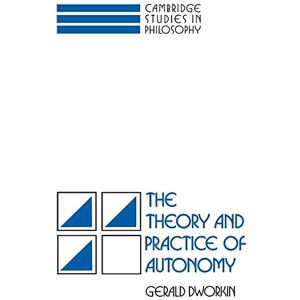 Dworkin, Gerald The Theory and Practice of Autonomy (Cambridge Studies in Philosophy) Dworkin, Gerald The Theory and Practice of Autonomy (Cambridge Studies in Philosophy)