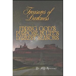 Monceaux, Dr Alex Drew Treasures of Darkness: Finding God’s Purpose in Life’s Darkest Seasons Monceaux, Dr Alex Drew Treasures of Darkness: Finding God’s Purpose in Life’s Darkest Seasons