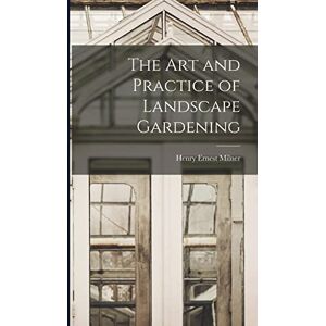 Ernest, Milner Henry The art and Practice of Landscape Gardening Ernest, Milner Henry The art and Practice of Landscape Gardening