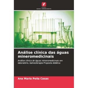 Peña Casas, Ana María Análise clínica das águas mineromedicinais: Análise clínica de águas mineromedicinais em laboratório, balneoterapia Proposta didática Peña Casas, Ana María Análise clínica das águas mineromedicinais: Análise clínica de águas mineromedicinais em laboratório, balneoterapia Proposta didática