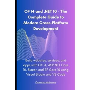 McKenney, Cameron C# 14 and .NET 10 – The Complete Guide to Modern Cross-Platform Development: Build websites, services, and apps with C# 14, ASP.NET Core 10, Blazor, and EF Core 10 using Visual Studio and VS Code McKenney, Cameron C# 14 and .NET 10 – The Complete Guide to Modern Cross-Platform Development: Build websites, services, and apps with C# 14, ASP.NET Core 10, Blazor, and EF Core 10 using Visual Studio and VS Code