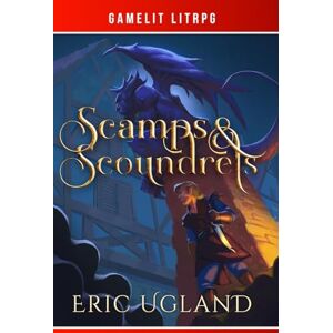 Ugland, Eric Scamps & Scoundrels: A LitRPG/GameLit Novel: 1 (Bad Guys) Ugland, Eric Scamps & Scoundrels: A LitRPG/GameLit Novel: 1 (Bad Guys)