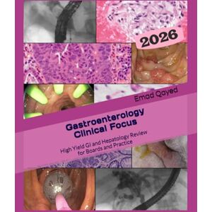 Qayed, Dr Emad S Gastroenterology Clinical Focus: High yield GI and hepatology review- for Boards and Practice 3rd edition Qayed, Dr Emad S Gastroenterology Clinical Focus: High yield GI and hepatology review- for Boards and Practice 3rd edition