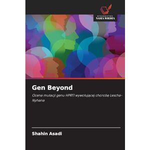 Asadi, Shahin Gen Beyond: Ocena mutacji genu HPRT1 wywo¿uj¿cej chorob¿ Lescha-Nyhana Asadi, Shahin Gen Beyond: Ocena mutacji genu HPRT1 wywo¿uj¿cej chorob¿ Lescha-Nyhana