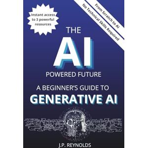 Reynolds, John Paul THE AI-POWERED FUTURE: A BEGINNER’S GUIDE TO GENERATIVE AI: Master ChatGPT, DeepSeek, and AI Automation with Effective Prompts to Write, Create, and ... Every Day (Artificial Intelligence made Easy) Reynolds, John Paul THE AI-POWERED FUTURE: A BEGINNER’S GUIDE TO GENERATIVE AI: Master ChatGPT, DeepSeek, and AI Automation with Effective Prompts to Write, Create, and ... Every Day (Artificial Intelligence made Easy)