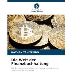 Tshitembo, Nathan Die Welt der Finanzbuchhaltung: die Buchhaltungstheorien und einige der häufigsten Transaktionen verstehen Tshitembo, Nathan Die Welt der Finanzbuchhaltung: die Buchhaltungstheorien und einige der häufigsten Transaktionen verstehen