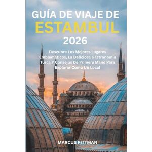 PITTMAN, MARCUS GUÍA DE VIAJE DE ESTAMBUL 2026 (A TODO COLOR): Descubre Los Mejores Lugares Emblemáticos, La Deliciosa Gastronomía Turca Y Consejos De Primera Mano ... Como Un Local (Explorer’s Travel Guides) PITTMAN, MARCUS GUÍA DE VIAJE DE ESTAMBUL 2026 (A TODO COLOR): Descubre Los Mejores Lugares Emblemáticos, La Deliciosa Gastronomía Turca Y Consejos De Primera Mano ... Como Un Local (Explorer’s Travel Guides)