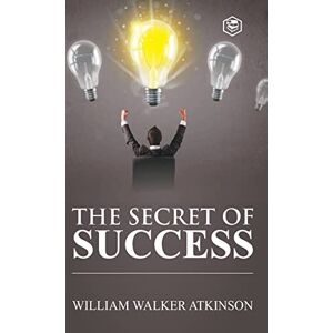 Atkinson, William Walker Secret of Success Atkinson, William Walker Secret of Success