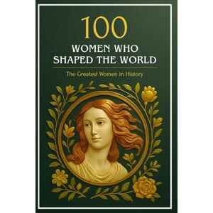 Mayer, Simon 100 Women Who Shaped the World: The Greatest Women in History (Compact Knowledge: History and Literature) Mayer, Simon 100 Women Who Shaped the World: The Greatest Women in History (Compact Knowledge: History and Literature)
