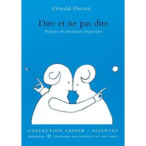 Ducrot, Oswald Dire et ne pas dire: Principes de sémantique linguistique (HR.HORS COLLEC.) Ducrot, Oswald Dire et ne pas dire: Principes de sémantique linguistique (HR.HORS COLLEC.)
