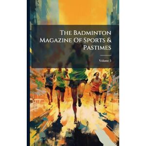 Anonymous The Badminton Magazine Of Sports & Pastimes Anonymous The Badminton Magazine Of Sports & Pastimes