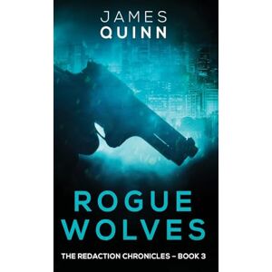 Quinn, James Rogue Wolves: 3 (Redaction Chronicles) Quinn, James Rogue Wolves: 3 (Redaction Chronicles)
