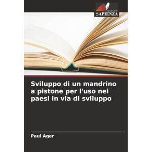 Ager, Paul Sviluppo di un mandrino a pistone per l'uso nei paesi in via di sviluppo Ager, Paul Sviluppo di un mandrino a pistone per l'uso nei paesi in via di sviluppo