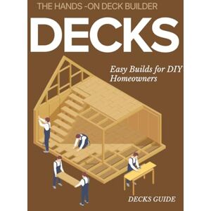 Cole Pres, Gary Neil The Hands-On Deck Builder : Easy Builds for DIY Homeowners Cole Pres, Gary Neil The Hands-On Deck Builder : Easy Builds for DIY Homeowners