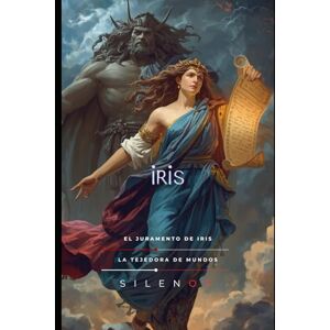 (SILENOS), La Tejedora de Mundos IRIS: El Juramento de Iris (Mitología Griega) (SILENOS), La Tejedora de Mundos IRIS: El Juramento de Iris (Mitología Griega)