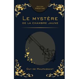 Leroux, Gaston LE MYSTÈRE DE LA CHAMBRE JAUNE: Le chef-d’œuvre du roman policier français Édition Prestige Collector – Texte intégral Gaston Leroux Leroux, Gaston LE MYSTÈRE DE LA CHAMBRE JAUNE: Le chef-d’œuvre du roman policier français Édition Prestige Collector – Texte intégral Gaston Leroux